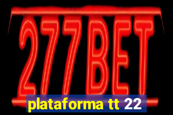 plataforma tt 22